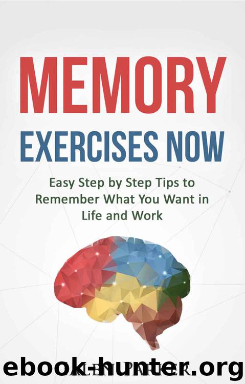 Memory Exercises Now: Easy Step by Step Tips to Remember What You Want in Life and Work by Galen Parker
