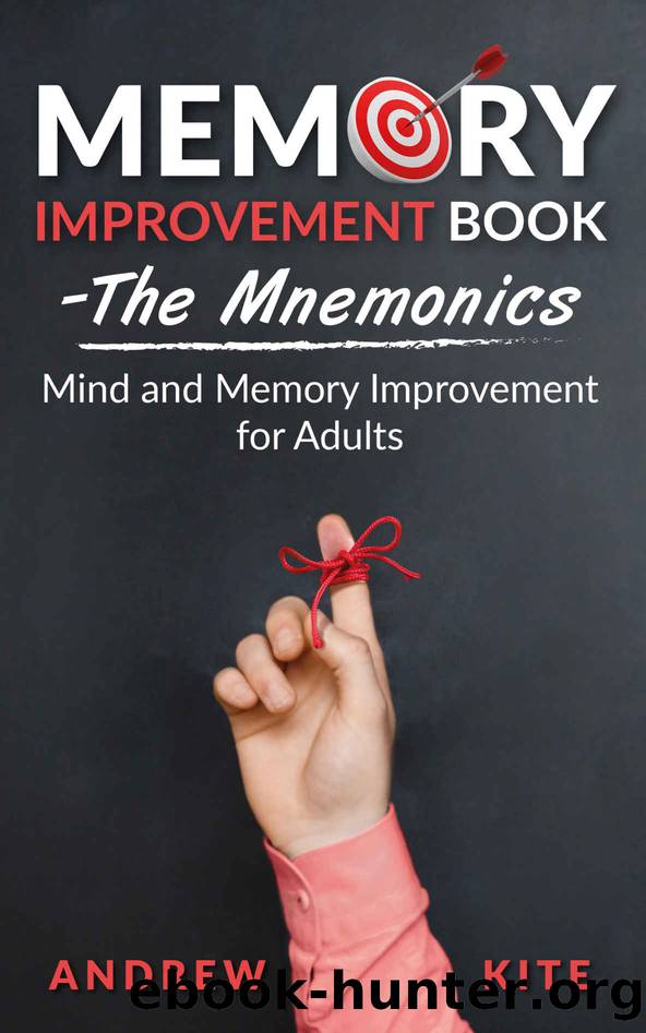 Memory Improvement Book - The Mnemonics: Mind and Memory Improvement for Adults (The Active and Effective Leaders 2) by Andrew Kite