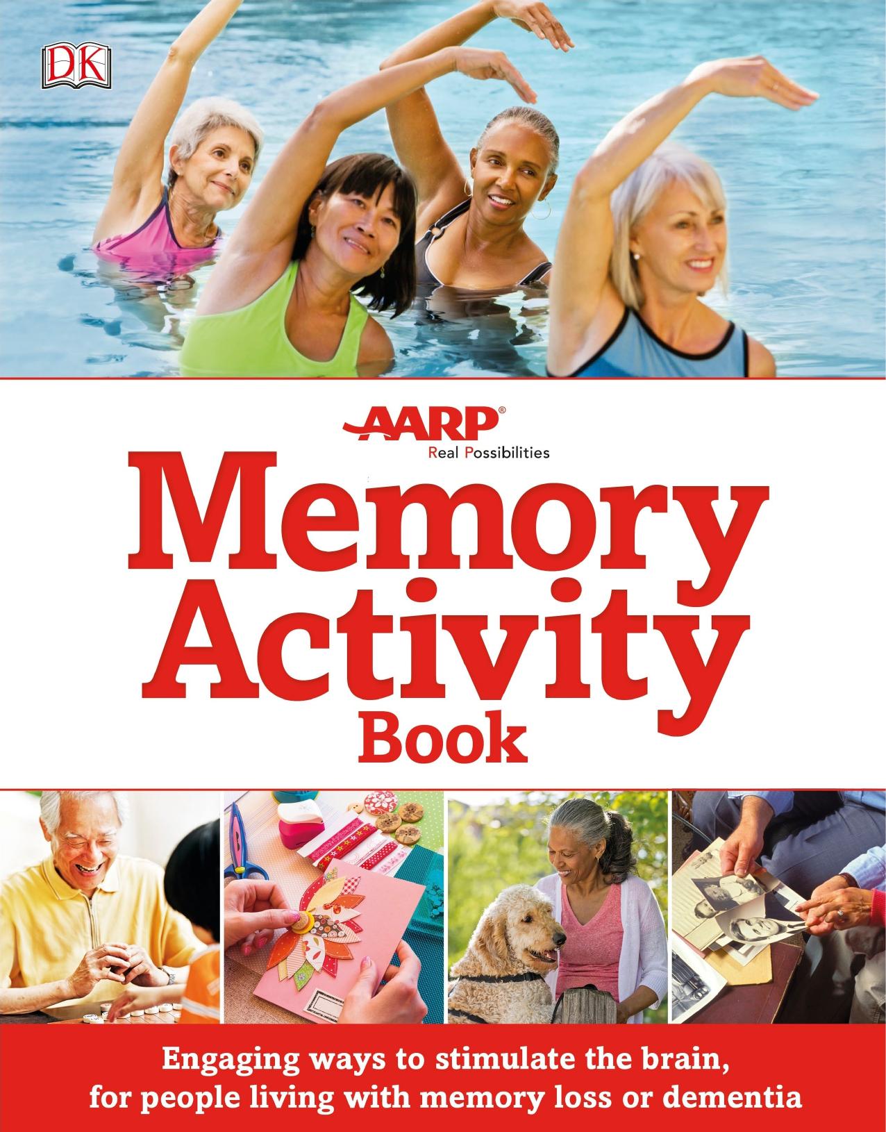 Memory activity book: engaging ways to stimulate the brain, for people living with memory loss or dementia by American Association of Retired Persons.;DK Publishing Inc.;Lambert Helen