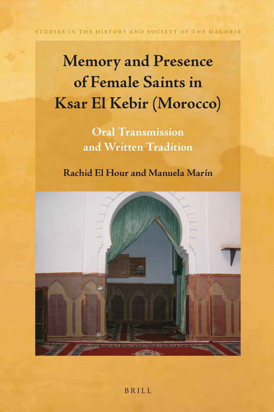Memory and Presence of Female Saints in Ksar El Kebir (Morocco) Oral Transmission and Written Tradition by Rachid el Hour University of Salamanca Manuela Marín CISC