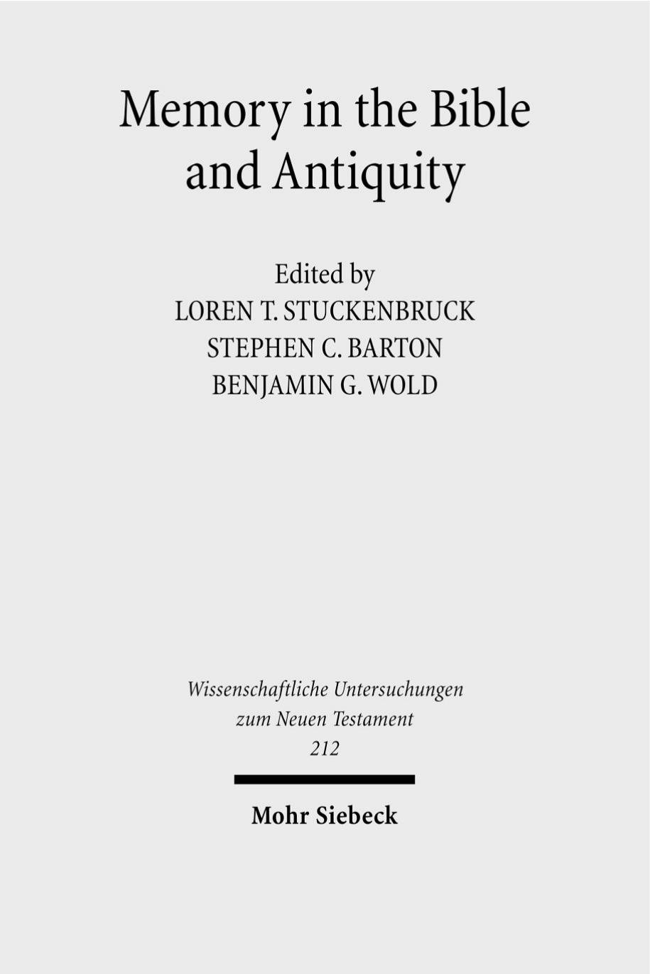 Memory in the Bible and Antiquity: The Fifth Durham-TÃ¼bingen Research Symposium (Durham, September 2004) by Loren T. Stuckenbruck (editor) Stephen C. Barton (editor) Benjamin G. Wold (editor)