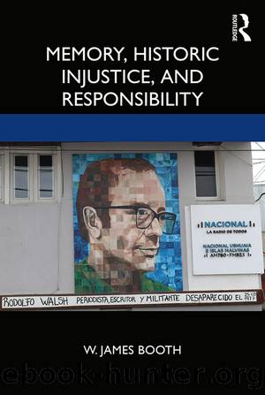 Memory, Historic Injustice, and Responsibility by William James Booth