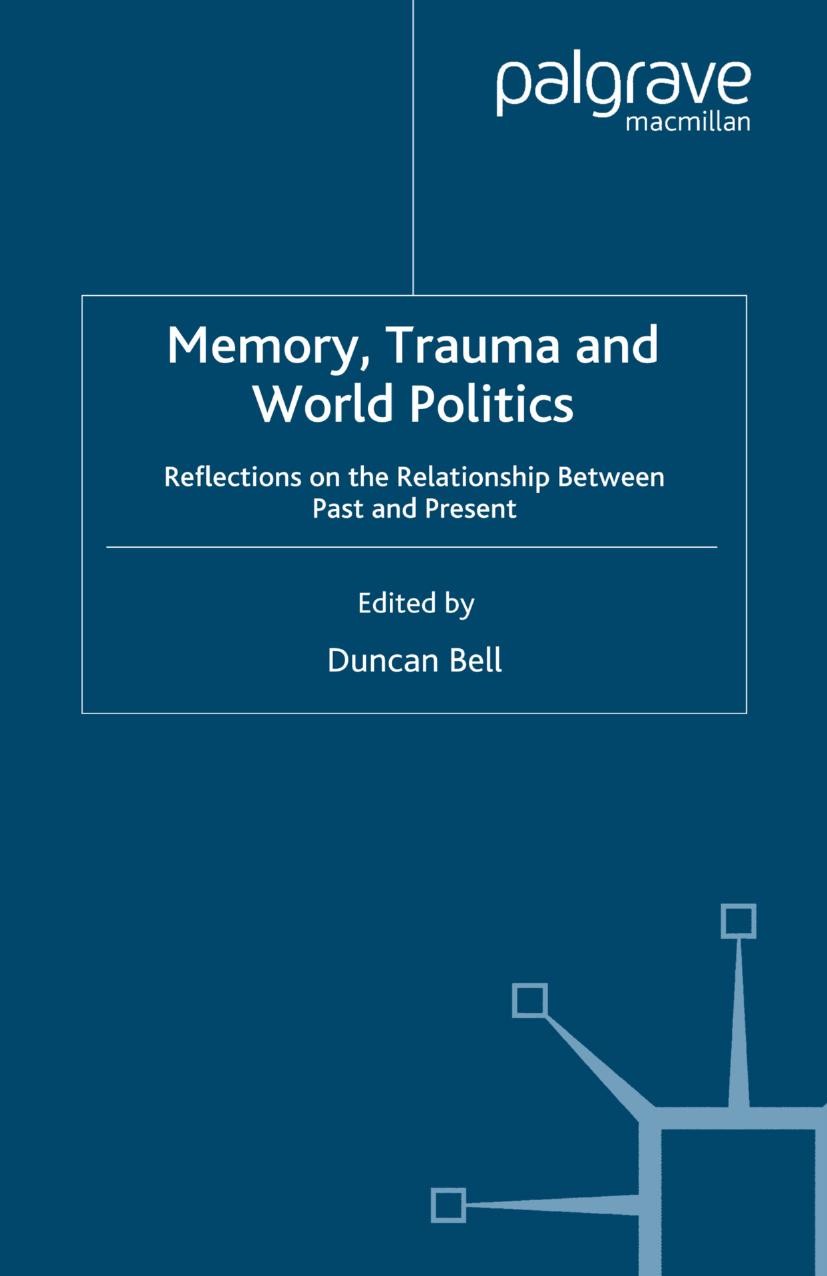 Memory, Trauma and World Politics: Reflections on the Relationship Between Past and Present by Duncan Bell (eds.)