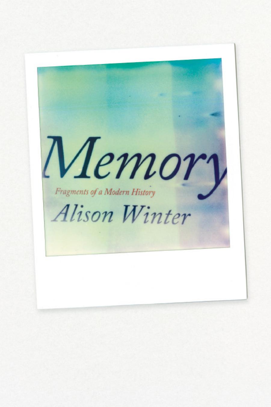 Memory: Fragments of a Modern History by Alison Winter