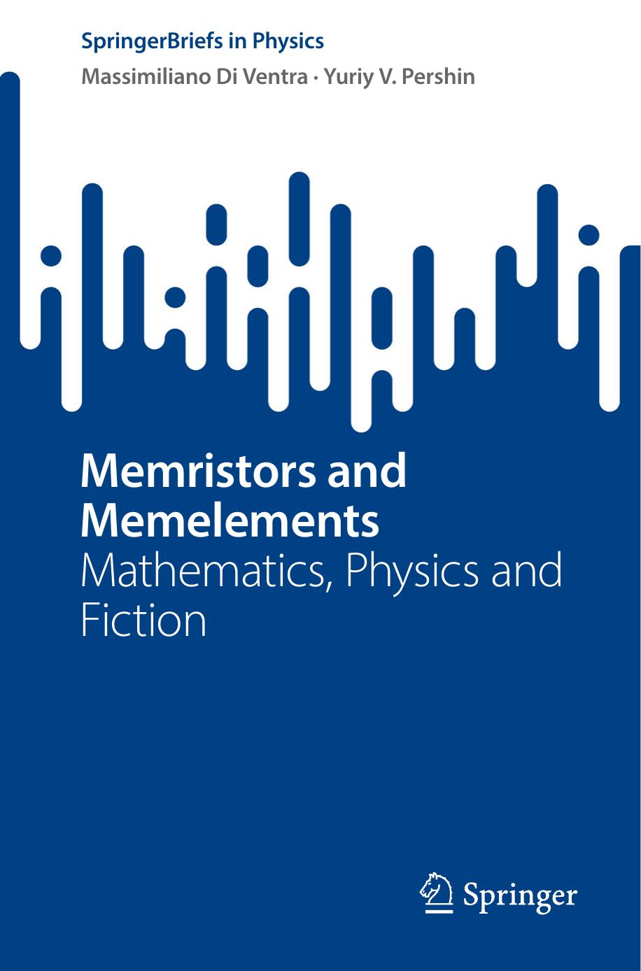Memristors and Memelements: Mathematics, Physics and Fiction by Massimiliano Di Ventra Yuriy V. Pershin