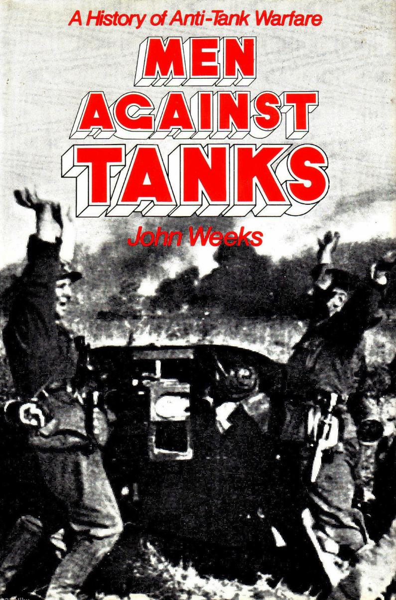 Men Against Tanks: A History of Anti-Tank Warfare by John Weeks