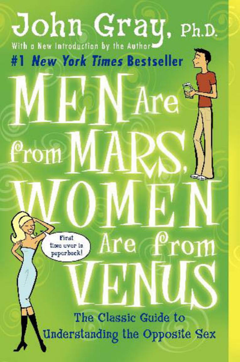 Men Are from Mars, Women Are from Venus: The Classic Guide to Understanding the Opposite Sex by John Gray
