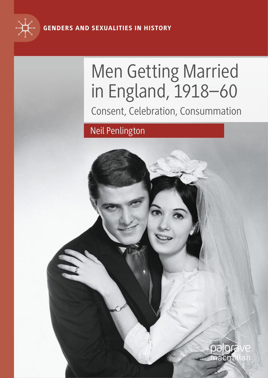 Men Getting Married in England, 1918â60: Consent, Celebration, Consummation by Neil Penlington
