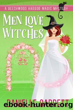 Men Love Witches: A Beechwood Harbor Magic Mystery (Beechwood Harbor Magic Mysteries Book 11) by Danielle Garrett