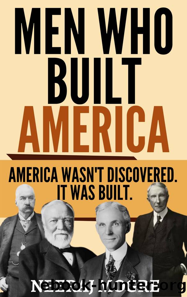 Men Who Built America: America Wasn't Discovered. It Was Built. by Mogre Neeraj