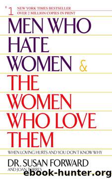 Men Who Hate Women and the Women Who Love Them: When Loving Hurts and You Don't Know Why by Susan Forward & Joan Torres