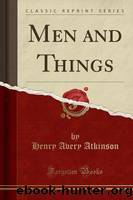 Men and Things by Henry A. Atkinson