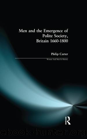 Men and the Emergence of Polite Society, Britain 1660-1800 by Philip (Research Editor New Dictionary Of National Biography) Carter