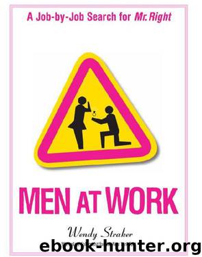 Men at Work : A Job-by-Job Search for Mr. Right by Wendy Straker