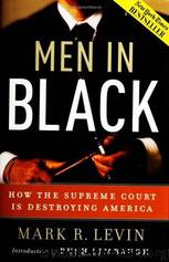 Men in Black: How the Supreme Court is Destroying America by Mark R. Levin