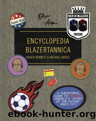 Men in Blazers Present Encyclopedia Blazertannica: A Suboptimal Guide to Soccer, America's Sport of the Future Since 1972 by Roger Bennett & Michael Davies