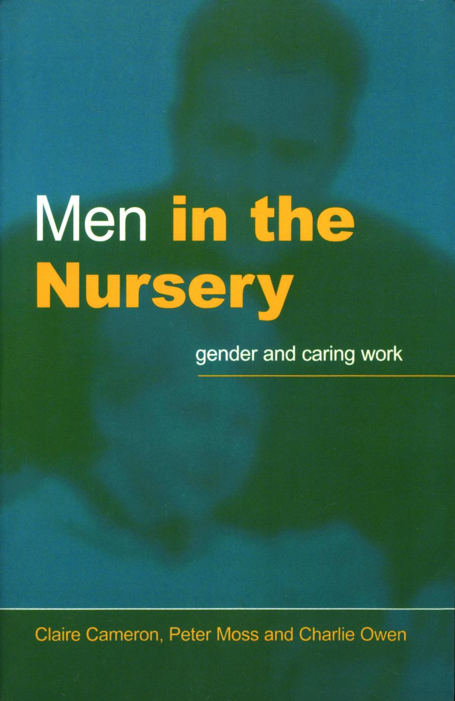 Men in the Nursery : Gender and Caring Work by Claire Cameron; Peter Moss; Charlie Owen