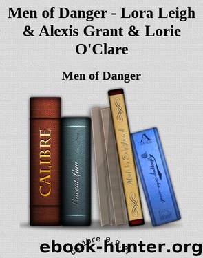 Men of Danger - Lora Leigh & Alexis Grant & Lorie O'Clare by Men of Danger