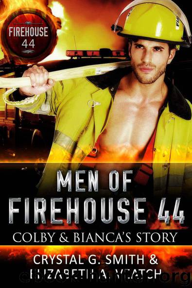 Men of Firehouse 44: Colby and Bianca's Story by Smith Crystal G. & Veatch Elizabeth A