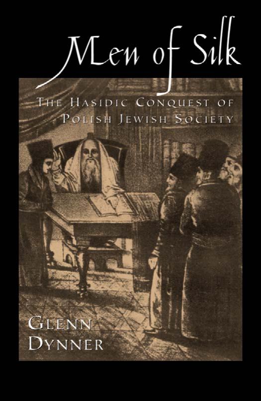 Men of Silk The Hasidic Conquest of Polish Jewish Society by Glenn Dynner