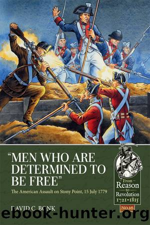 Men who are Determined to be Free: The American assault on Stony Point, 15 July 1779 by David Bonk