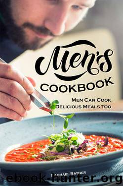 Men's Cookbook: Men Can Cook Delicious Meals Too by Rachael Rayner
