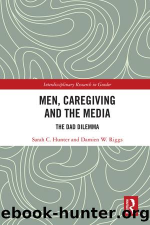 Men, Caregiving and the Media by Sarah C. Hunter Damien W. Riggs