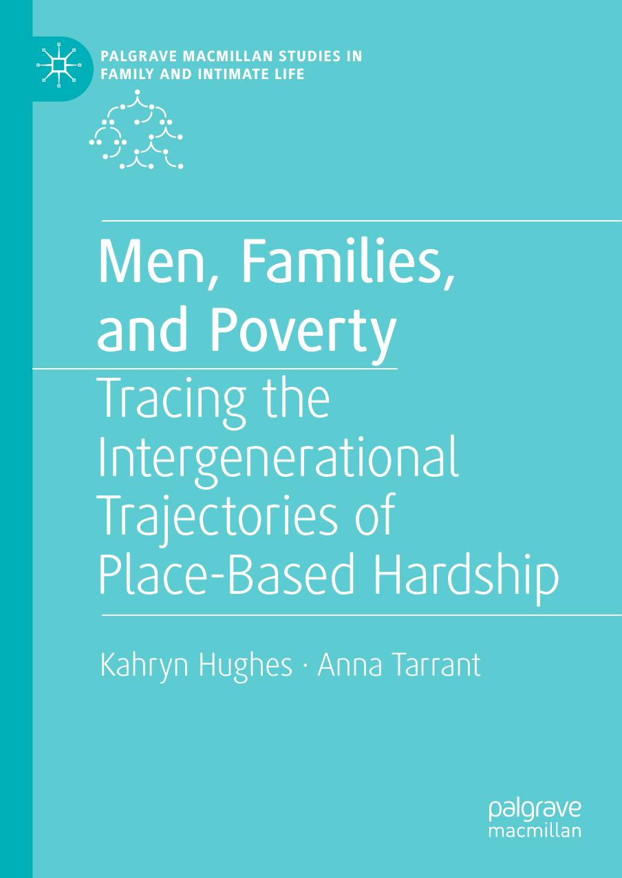Men, Families, and Poverty: Tracing the Intergenerational Trajectories of Place-Based Hardship by Kahryn Hughes Anna Tarrant