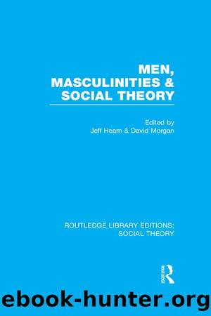 Men, Masculinities and Social Theory (RLE Social Theory) by Jeff Hearn D.H.J. Morgan