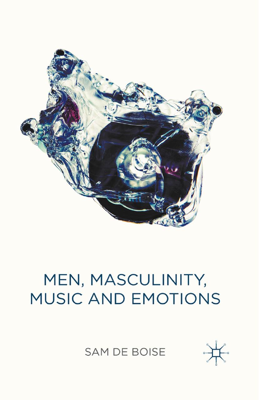 Men, Masculinity, Music and Emotions by Sam de Boise (auth.)