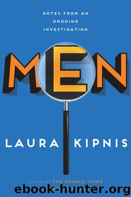Men: Notes From an Ongoing Investigation by Laura Kipnis