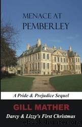 Menace at Pemberley: Darcy & Lizzy's First Christmas: A Pride & Prejudice Sequel by Gill Mather