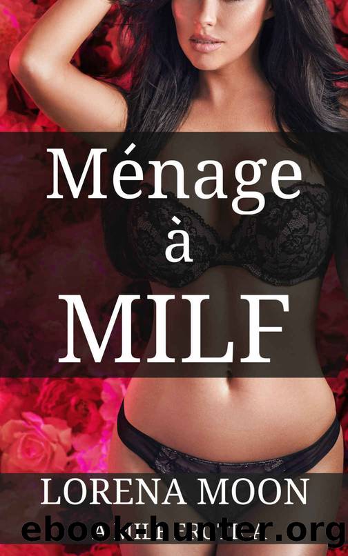 Menage A Milf (A Milf Erotica) by Moon Lorena