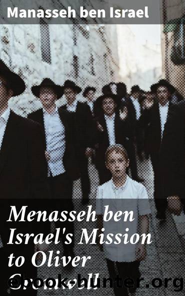Menasseh ben Israel's Mission to Oliver Cromwell by Manasseh ben Israel Lucien Wolf