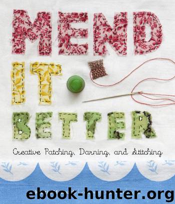 Mend It Better: Creative Patching, Darning, and Stitching by Kristin M. Roach