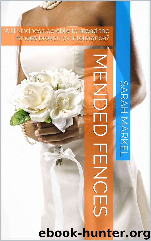 Mended Fences: Will love and kindness be able to mend the fences broken by intolerance? (Mended Hearts Book 2) by Markel Sarah