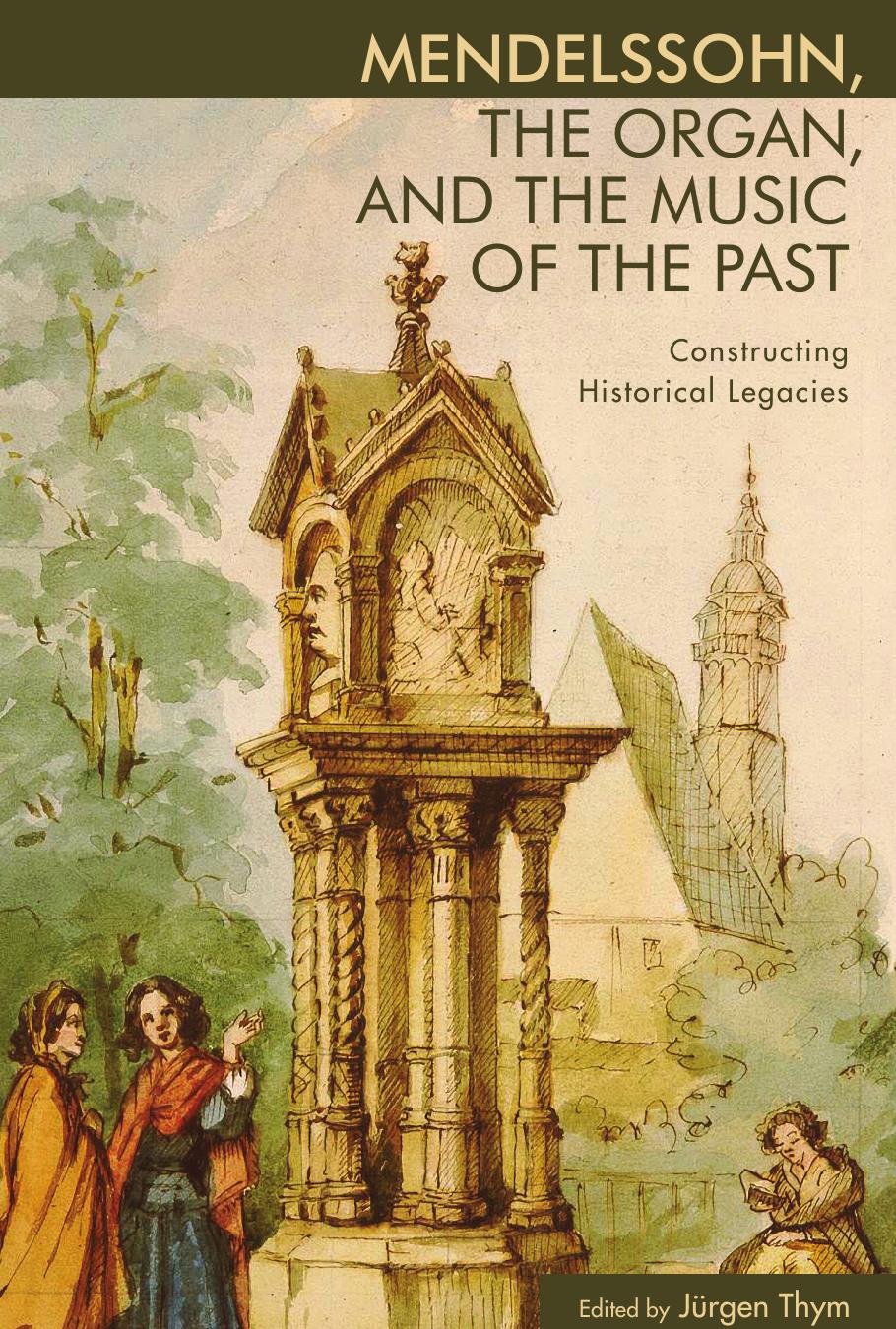 Mendelssohn, the Organ, and the Music of the Past: Constructing Historical Legacies by Unknow