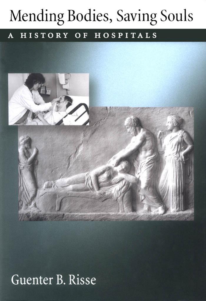 Mending Bodies, Saving Souls: A History of Hospitals by Guenter B. Risse