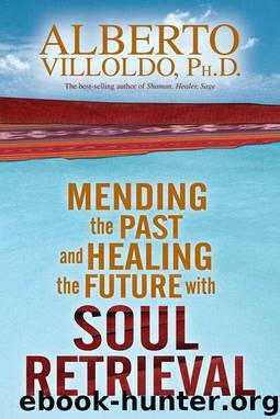 Mending the Past and Healing the Future with Soul Retrieval by Villoldo Alberto