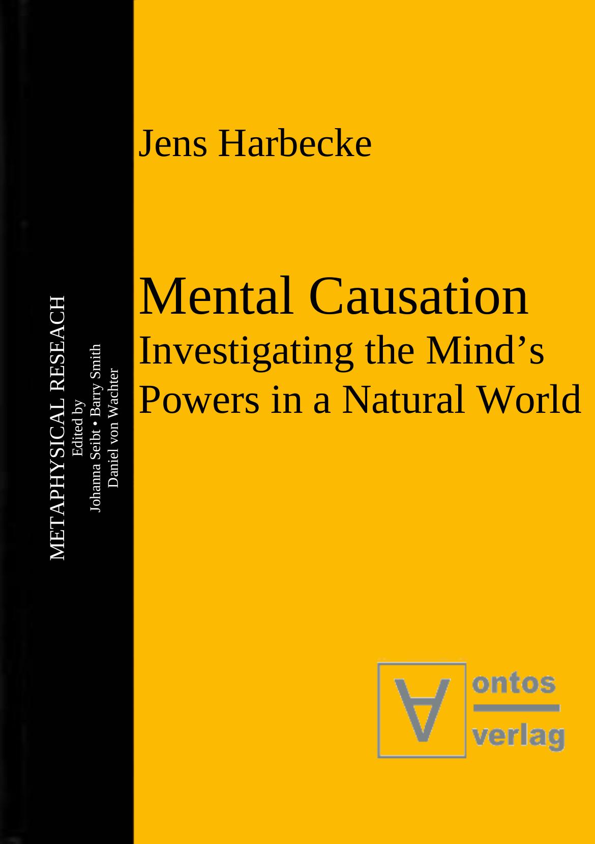 Mental Causation: Investigating the Mind's Powers in a Natural World by Jens Harbecke