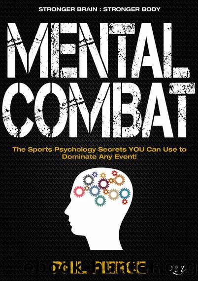 Mental Combat: The Sports Psychology Secrets You Can Use to Dominate Any Event! by Phil Pierce