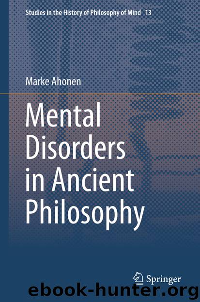 Mental Disorders in Ancient Philosophy by Marke Ahonen