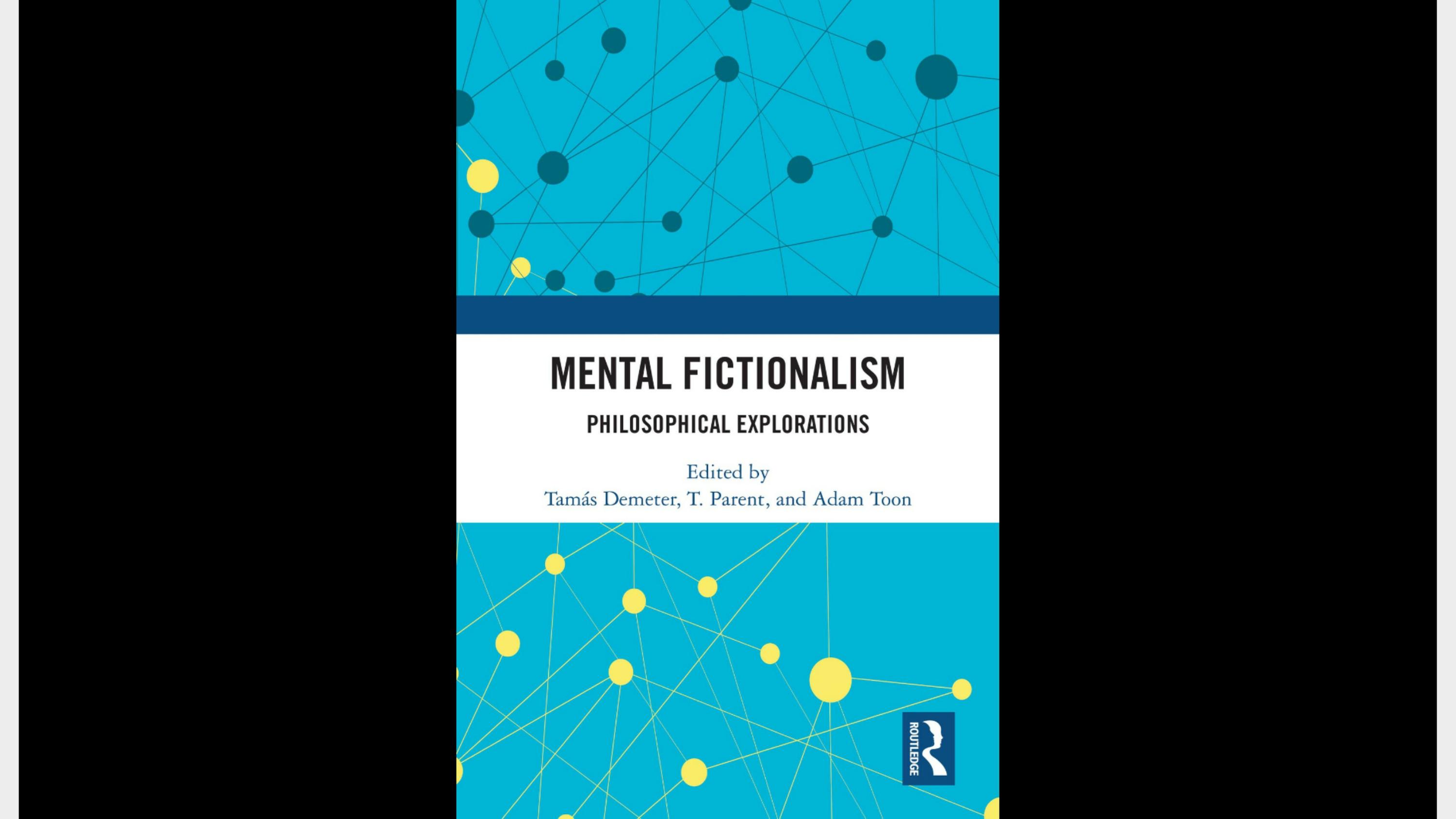 Mental Fictionalism by Tamás Demeter (editor) T. Parent (editor) Adam Toon (editor)