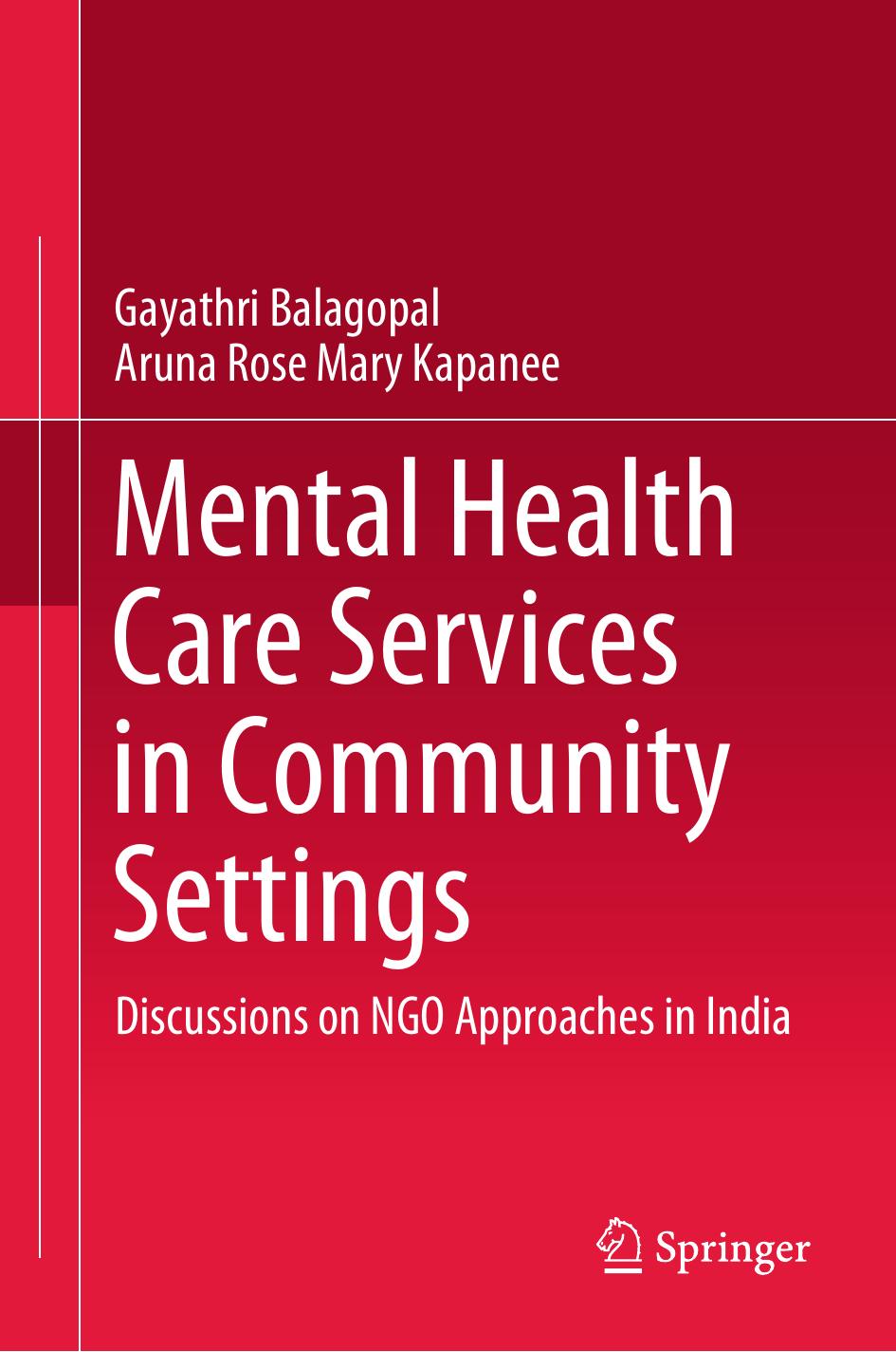 Mental Health Care Services in Community Settings: Discussions on NGO Approaches in India by Gayathri Balagopal Aruna Rose Mary Kapanee