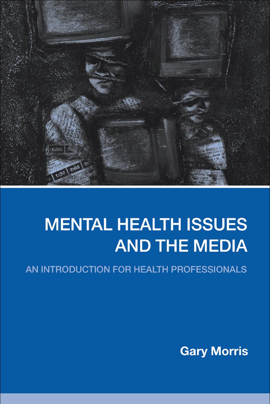 Mental Health Issues And The Media: An Introduction For Health Professionals by Gary Morris