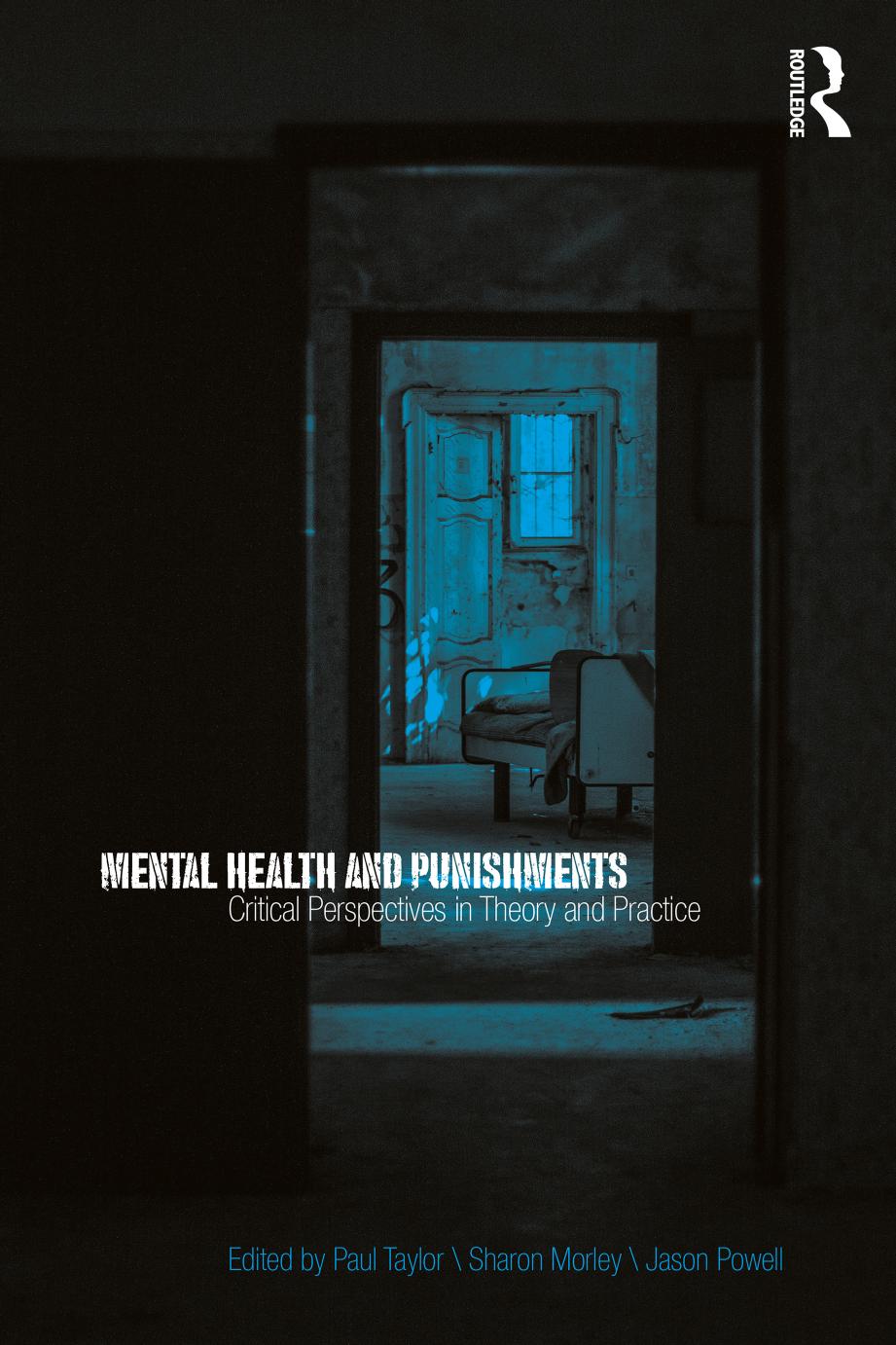 Mental Health and Punishments: Critical Perspectives in Theory and Practice by Paul Taylor (editor) Sharon Morley (editor) Jason Powell (editor)