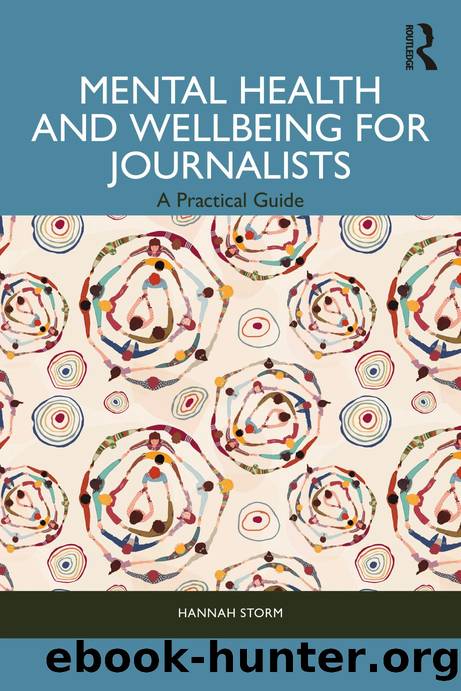 Mental Health and Wellbeing for Journalists; A Practical Guide by Hannah Storm