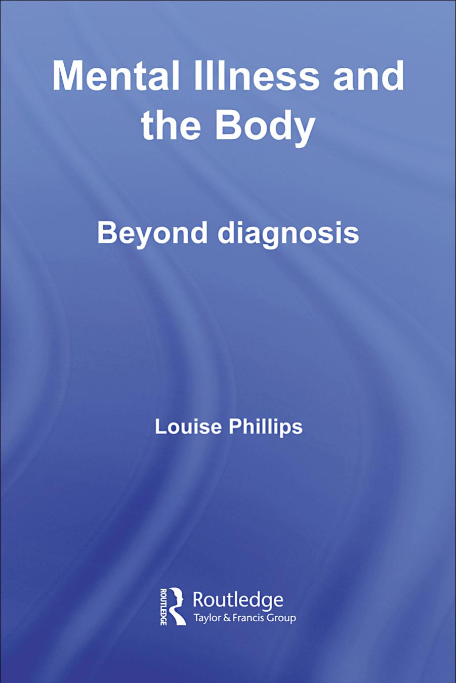 Mental Illness and the Body: Beyond Diagnosis by L. Phillips