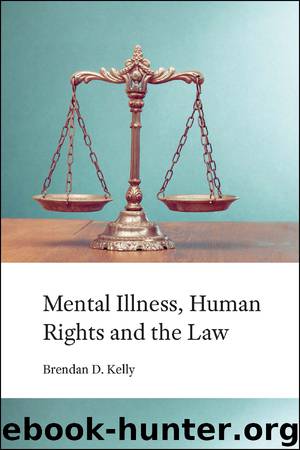 Mental Illness, Human Rights and the Law by Brendan D Kelly