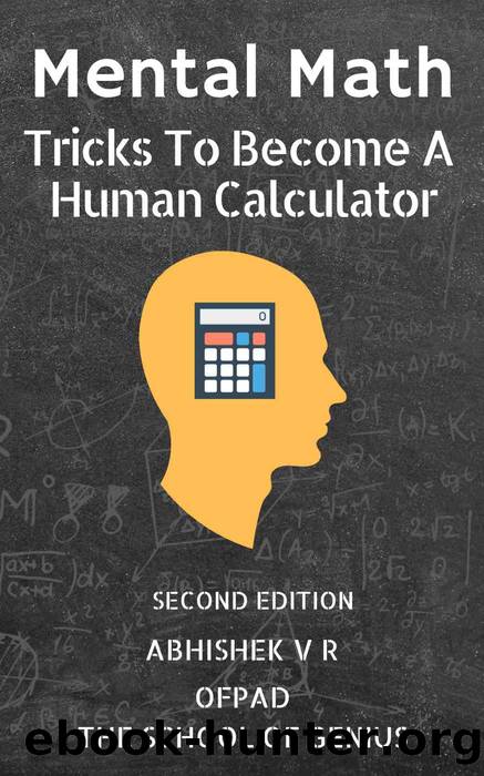 Mental Math: Tricks To Become A Human Calculator (2nd Edition) (For Speed Math, Math Tricks, Vedic Math Enthusiasts, GMAT, GRE, SAT Students & Case Interview Study Book 1) by Abhishek V R